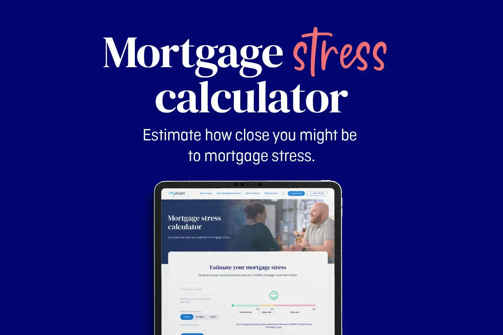 MyBudget's mortgage stress calculator, with a tablet displaying the tool on a dark blue background, encouraging users to estimate their mortgage stress level.