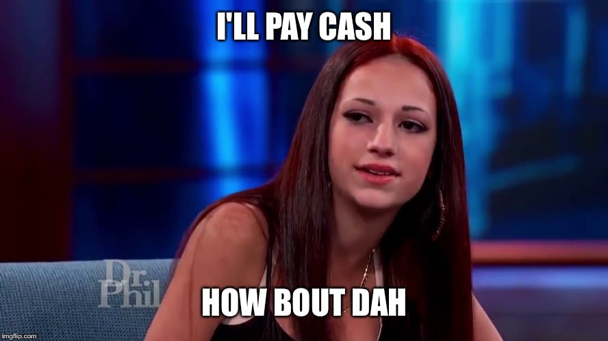 How Bout Dah girl meme I'll pay cash how bout dah