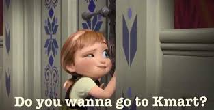 Frozen Anna Do you wanna go to Kmart meme