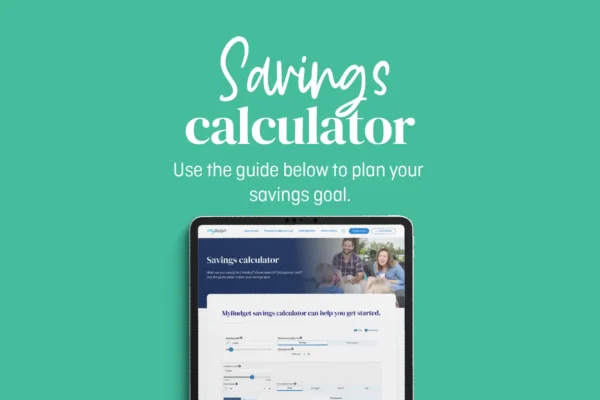 An image titled "Savings calculator" displays a digital savings tool with the prompt "Use the guide below to plan your savings goal." The calculator on the screen suggests an interactive tool to help users set and track their financial goals, with a MyBudget interface visible.